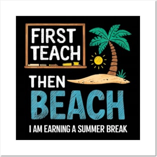 First Teach Then Beach Teacher  Earning A Summer Break Posters and Art